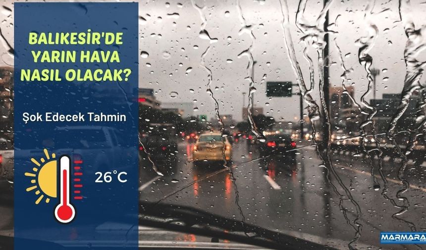 Balıkesir'de Yarın Hava Nasıl Olacak? Meteorolojiden Yağış Tahmini! 23 Ekim Balıkesir Hava Durumu
