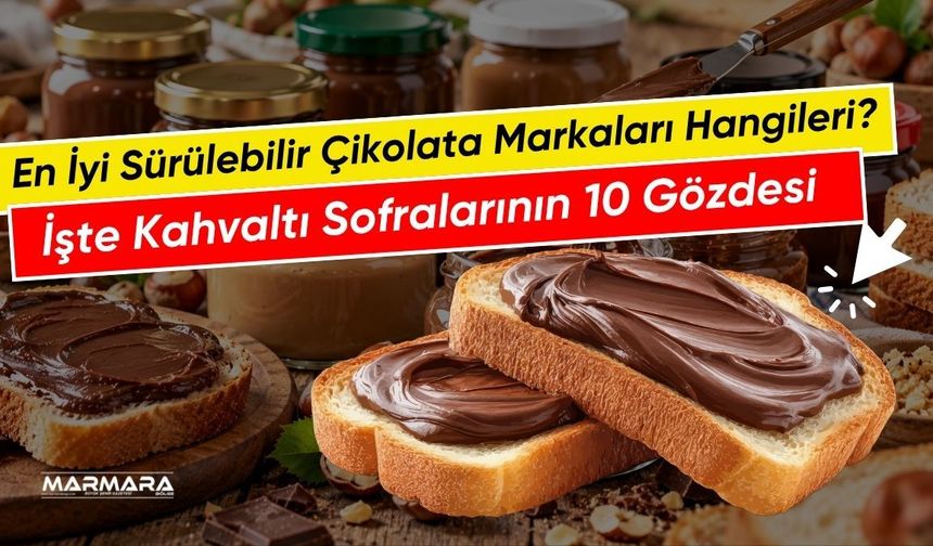 En İyi Sürülebilir Çikolata Markaları Hangileri? İşte Kahvaltı Sofralarının 10 Gözdesi