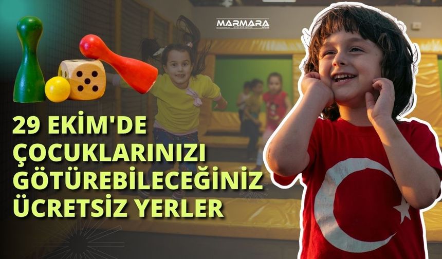 29 Ekim'de Çocuklarınızı Götürebileceğiniz Ücretsiz Yerler
