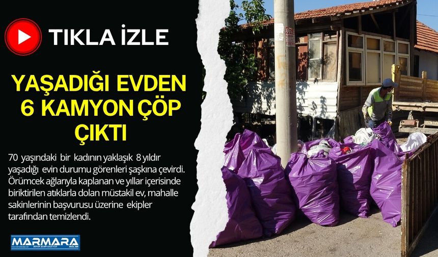 Yaşadığı Evden 6 Kamyon Çöp Çıktı