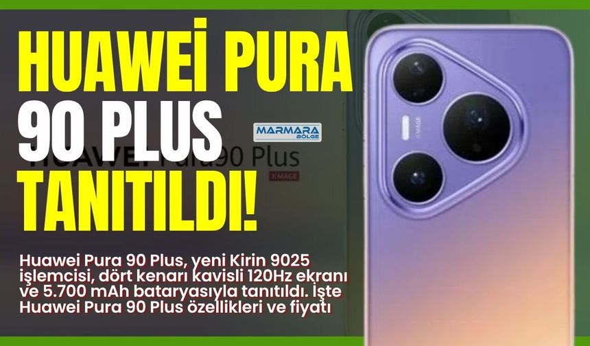 Huawei Pura 90 Plus Tanıtıldı!