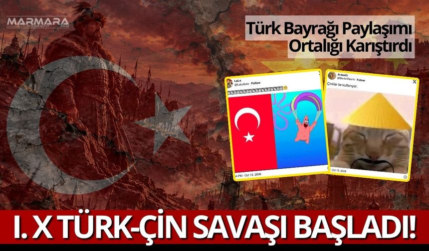 I. X Türk-Çin Savaşı Başladı! Türk Bayrağı Paylaşımı Ortalığı Karıştırdı