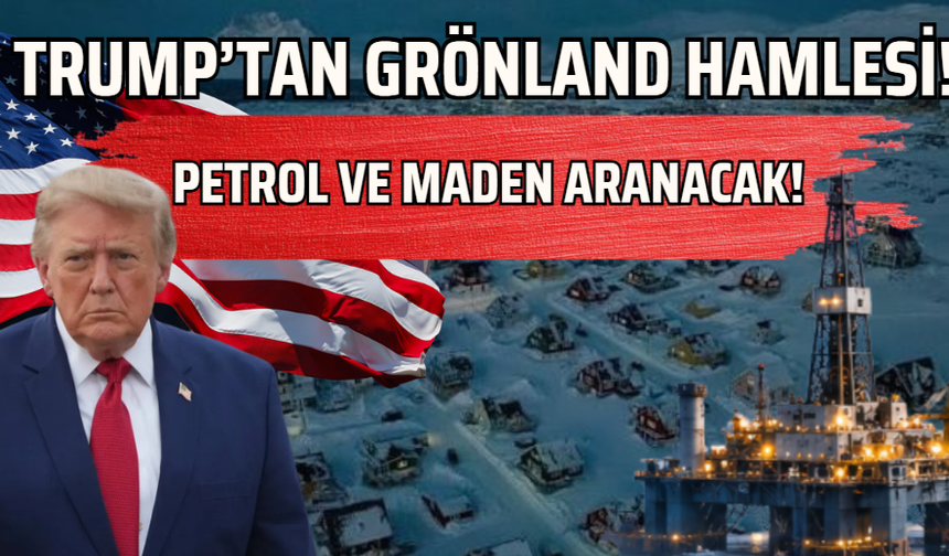 TRUMP’TAN GRÖNLAND HAMLESİ!