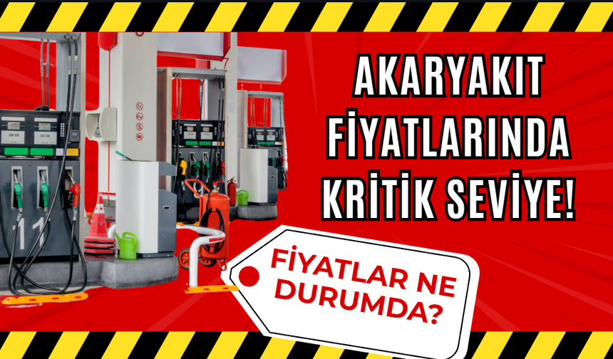 Akaryakıt Fiyatlarında Kritik Seviye