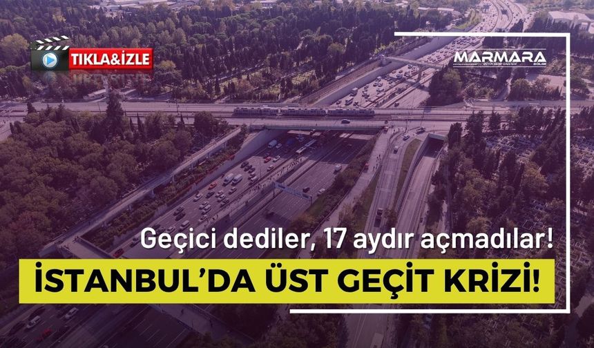 İstanbul’da Üst Geçit Krizi!