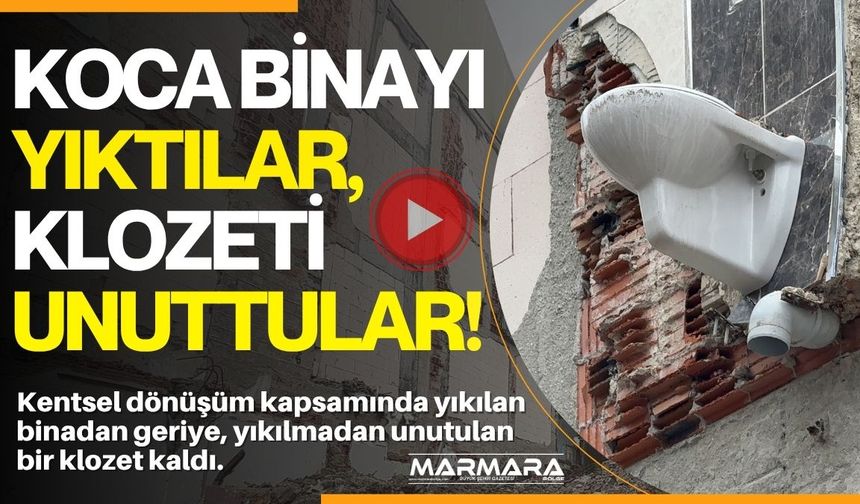 Koca Binayı Yıktılar, Klozeti Unuttular!