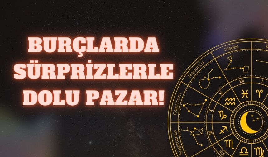 Burçlarda Sürprizlerle Dolu Pazar!
