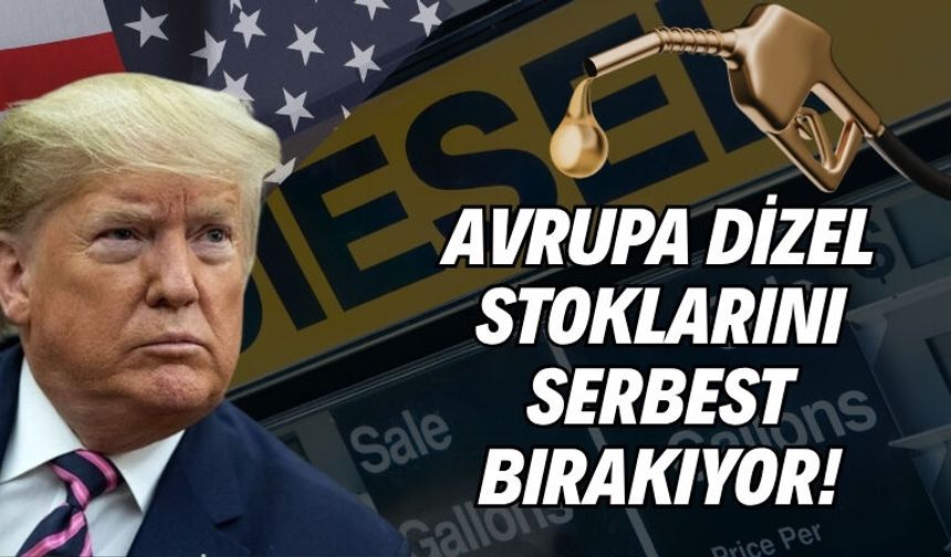 ‘’AVRUPA DİZEL STOKLARINI SERBEST BIRAKIYOR’’