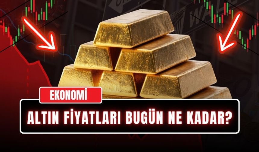 Altın Fiyatları Bugün Ne Kadar?
