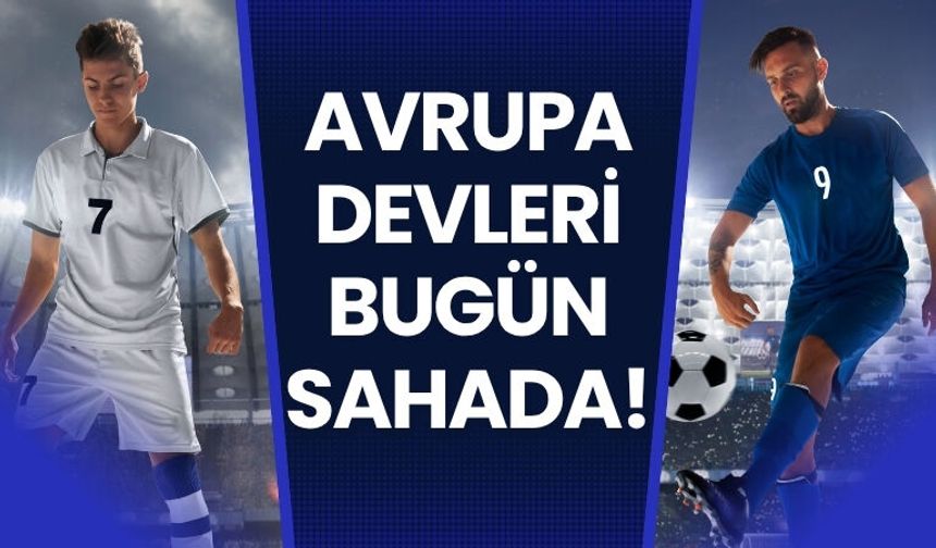 Avrupa Devleri Bugün Sahada!
