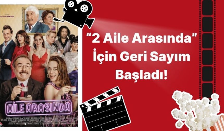 “2 Aile Arasında” İçin Geri Sayım Başladı!
