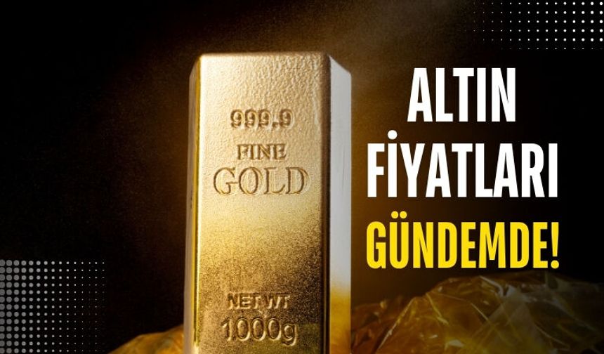 Altın Fiyatları Gündemde!