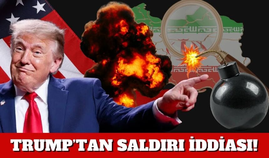 TRUMP’TAN SALDIRI İDDİASI!