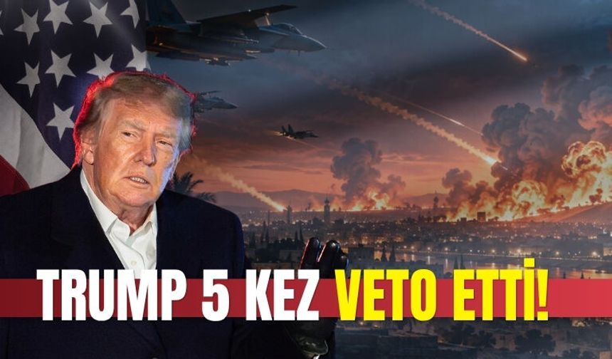 TRUMP 5 KEZ VETO ETTİ!