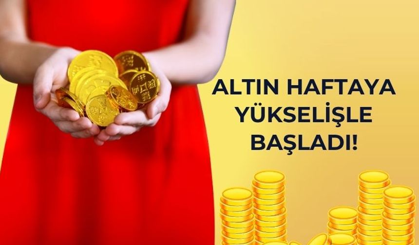 Altın Haftaya Yükselişle Başladı