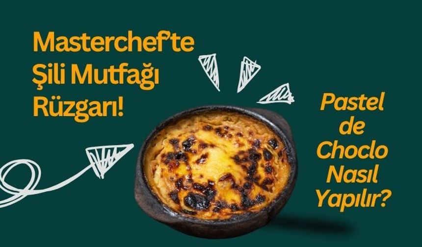 MasterChef’te Şili Mutfağı Rüzgarı! Pastel de Choclo Nasıl Yapılır?