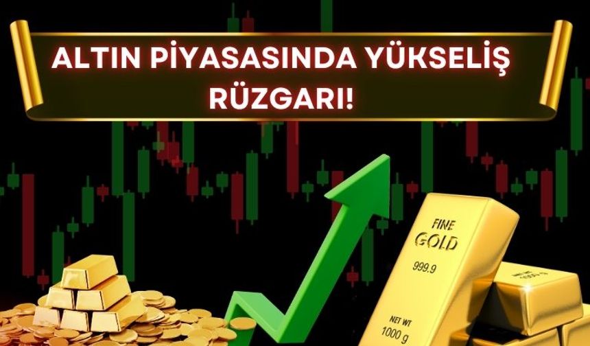 Altın Piyasasında Yükseliş Rüzgarı!