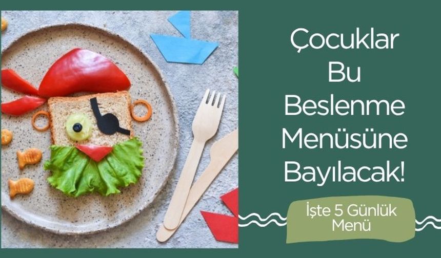 Çocuklar Bu Beslenme Menüsüne Bayılacak!