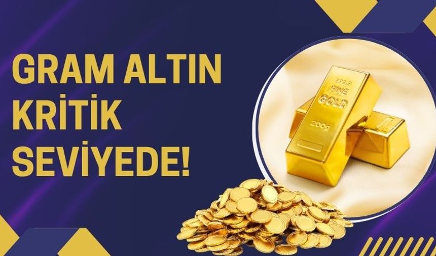 Gram Altın Kritik Seviyede!