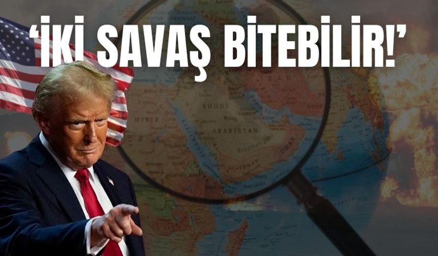 ‘’İki Savaş Bitebilir!’’