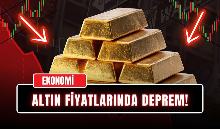 Altın Fiyatlarında Deprem!