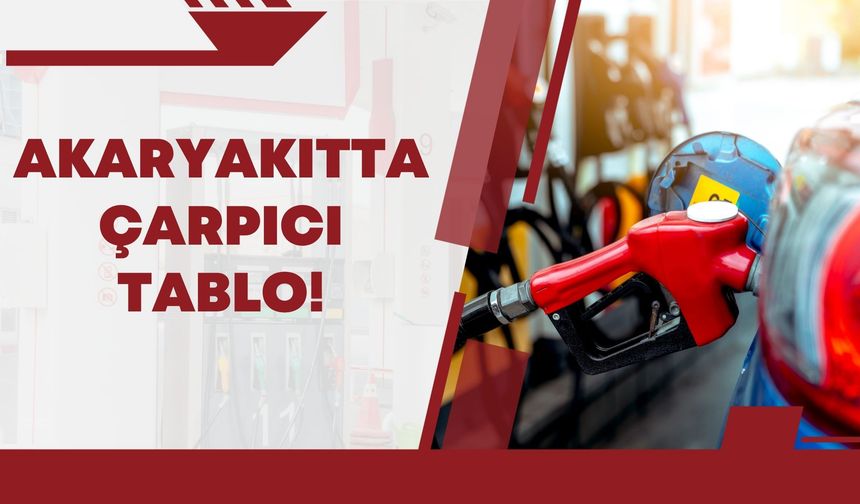 Akaryakıtta Çarpıcı Tablo!