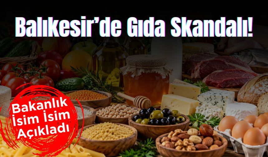 Balıkesir’de Gıda Skandalı!