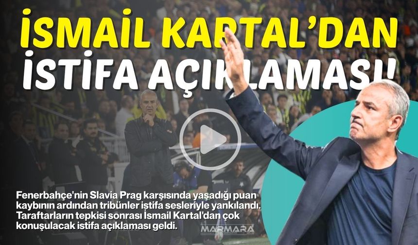 SON DAKİKA: İsmail Kartal’dan Şok Eden İstifa Açıklaması!