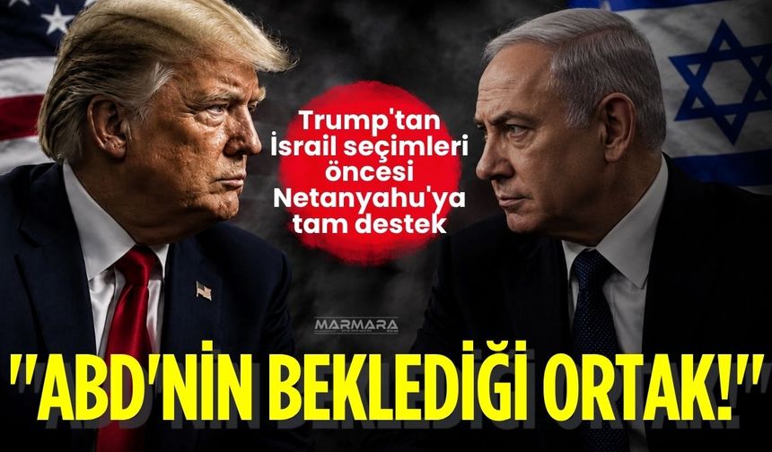 Trump'tan İsrail Seçimleri Öncesi Netanyahu'ya Tam Destek
