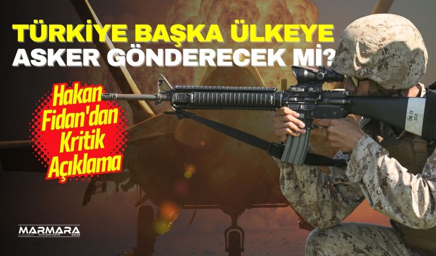 Türkiye Başka Bir Ülkeye Asker Gönderecek mi?