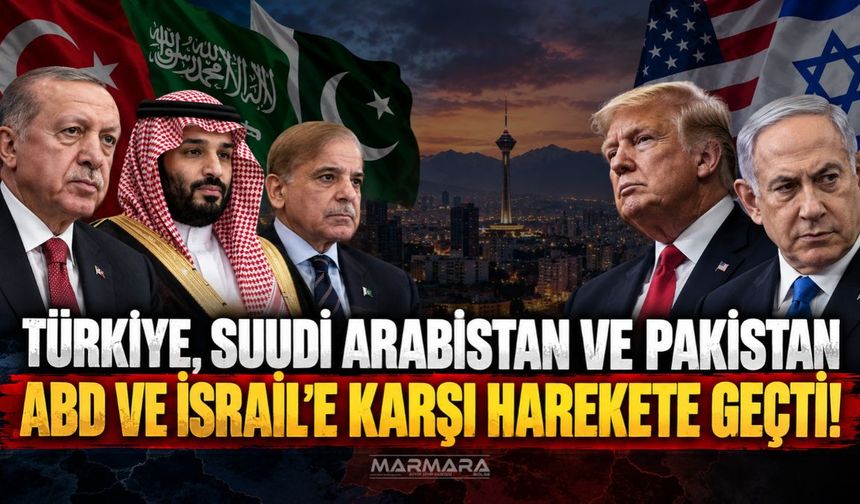 Türkiye, Suudi Arabistan ve Pakistan ABD ve İsrail’e Karşı Harekete Geçti!