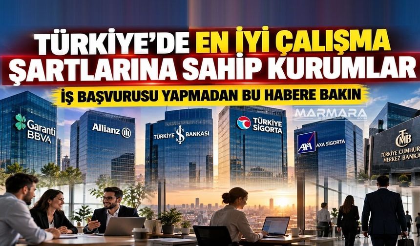Türkiye’de En İyi Çalışma Şartlarına Sahip Kurumlar Hangileri?
