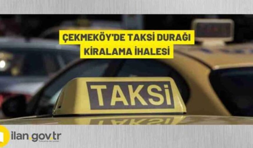 ÇEKMEKÖY'DE TAKSİ DURAKLARI KİRAYA VERİLECEK