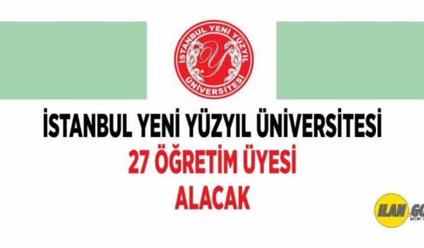 İSTANBUL YENİ YÜZYIL ÜNİVERSİTESİ 27 ÖĞRETİM ÜYESİ ALACAK 