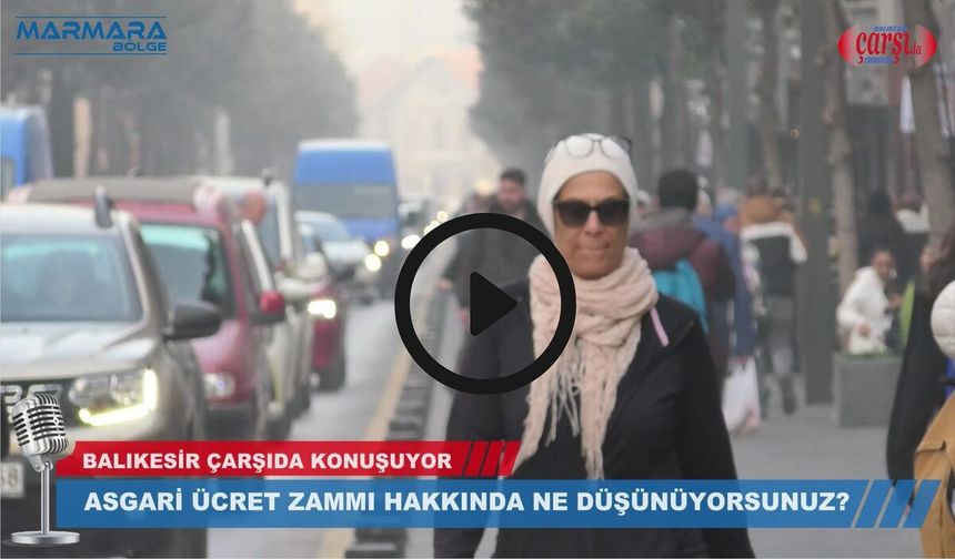 ASGARİ ÜCRET ZAMMI HAKKINDA NE DÜŞÜNÜYORSUNUZ?