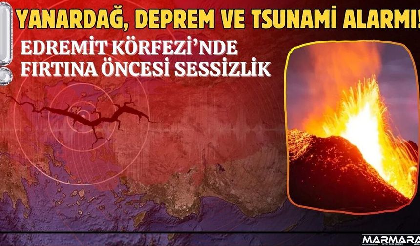 Edremit Körfezi’nde Yanardağ, Deprem Ve Tsunami Alarmı!