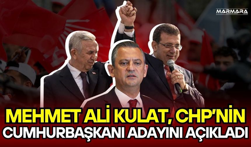 Kulat, CHP’nin Cumhurbaşkanı Adayını Açıkladı