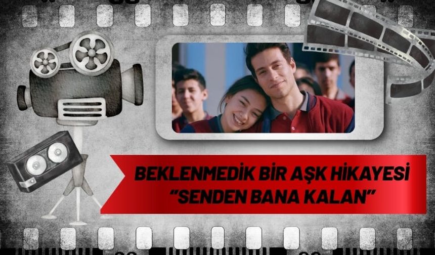 Beklenmedik Bir Aşk Hikayesi : ‘’Senden Bana Kalan’’