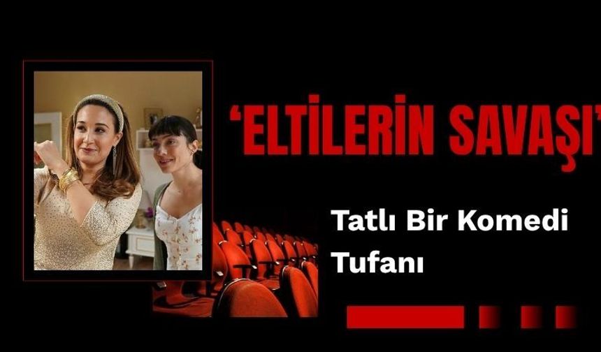 Tatlı Bir Komedi Tufanı : Eltilerin Savaşı