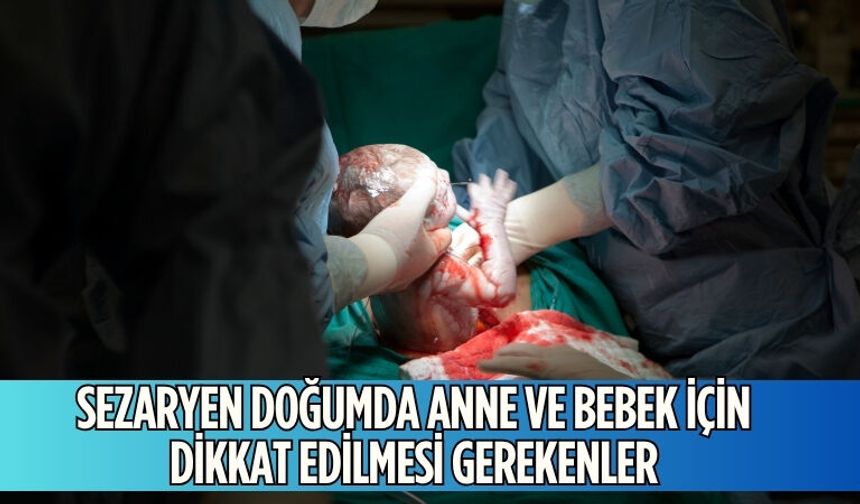Sezaryen Doğumda Anne ve Bebek İçin Dikkat Edilmesi Gerekenler