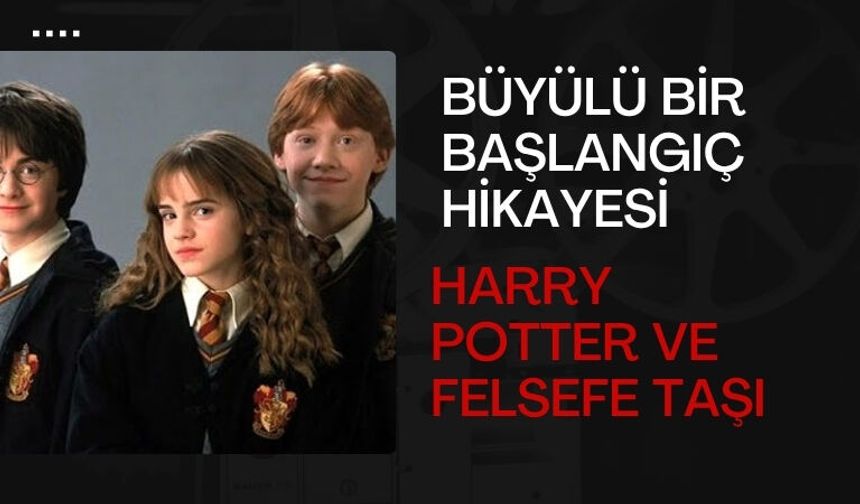 Büyülü Bir Başlangıç Hikayesi : Harry Potter ve Felsefe Taşı