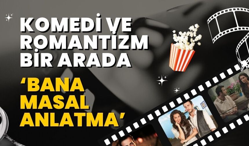 Komedi ve Romantizm Bir Arada: Bana Masal Anlatma