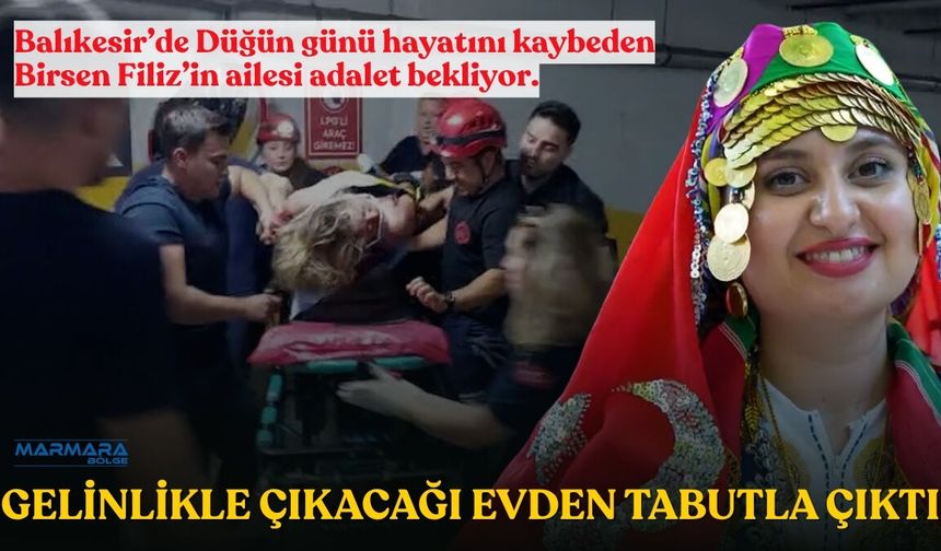 Balıkesir’de Düğün Günü Hayatını Kaybeden Birsen Filiz’in Ailesi Adalet Bekliyor