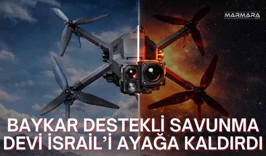 Baykar Destekli Savunma Devi İsrail’i Ayağa Kaldırdı