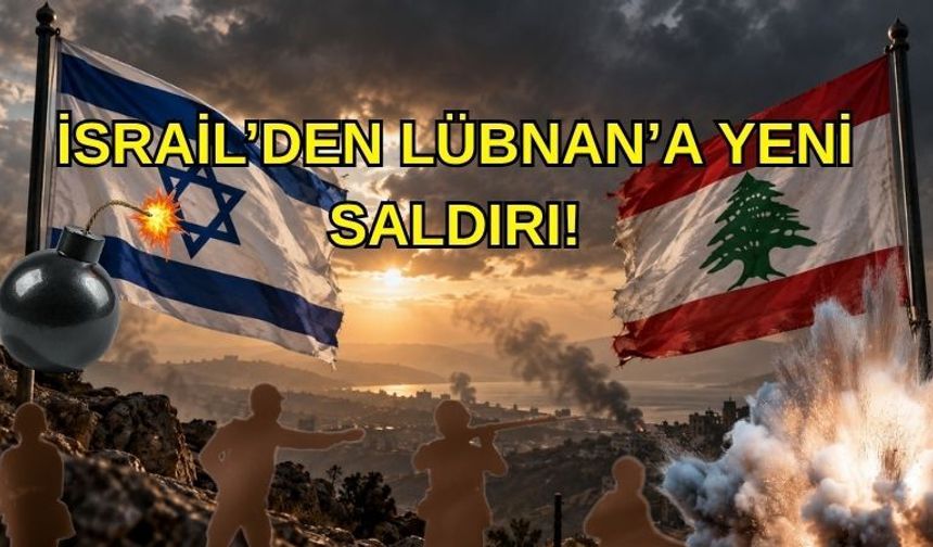 İsrail’den Lübnan’a Yeni Saldırı!