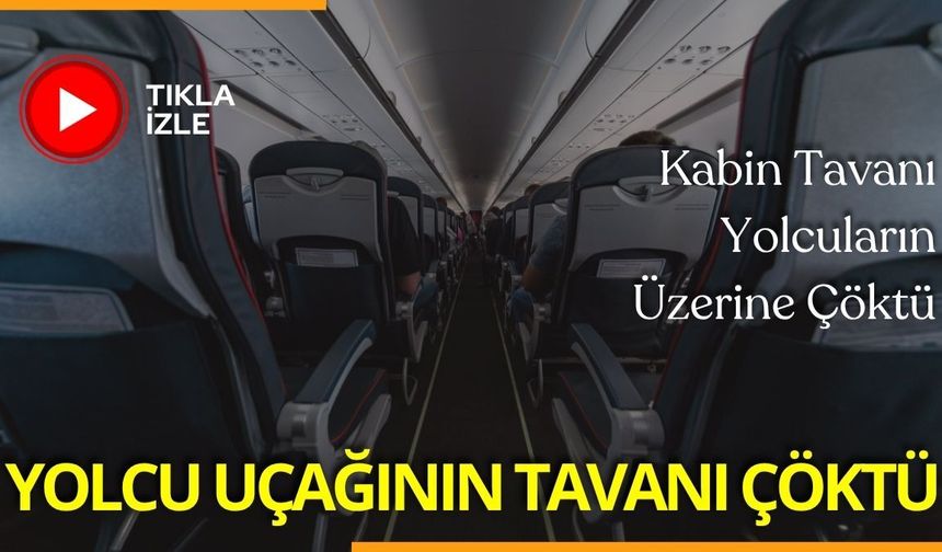 Yolcu Uçağının Tavanı Çöktü