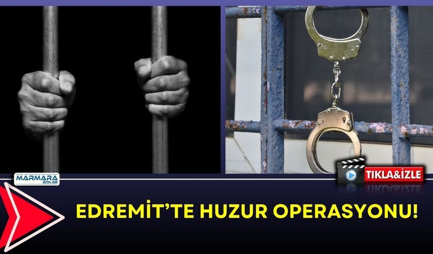 Edremit’te Huzur Operasyonu!