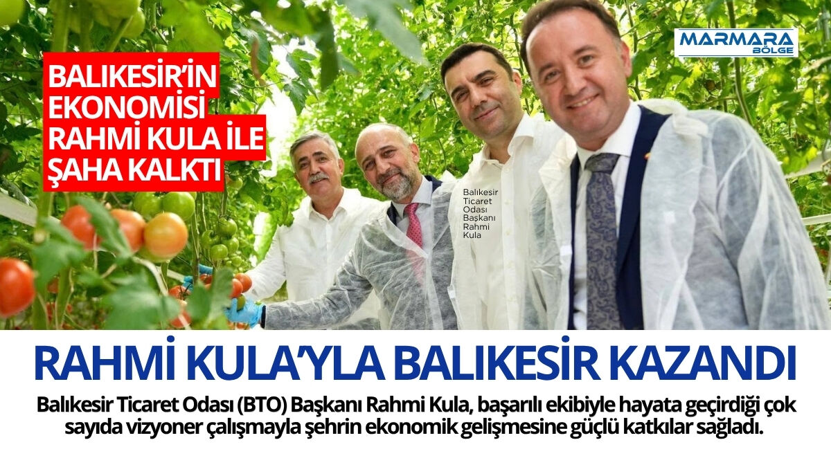 BALIKESİR’İN EKONOMİSİ RAHMİ KULA İLE ŞAHA KALKTI