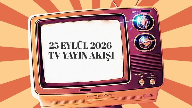 25 Eylül 2026 Tv Yayın Akışı