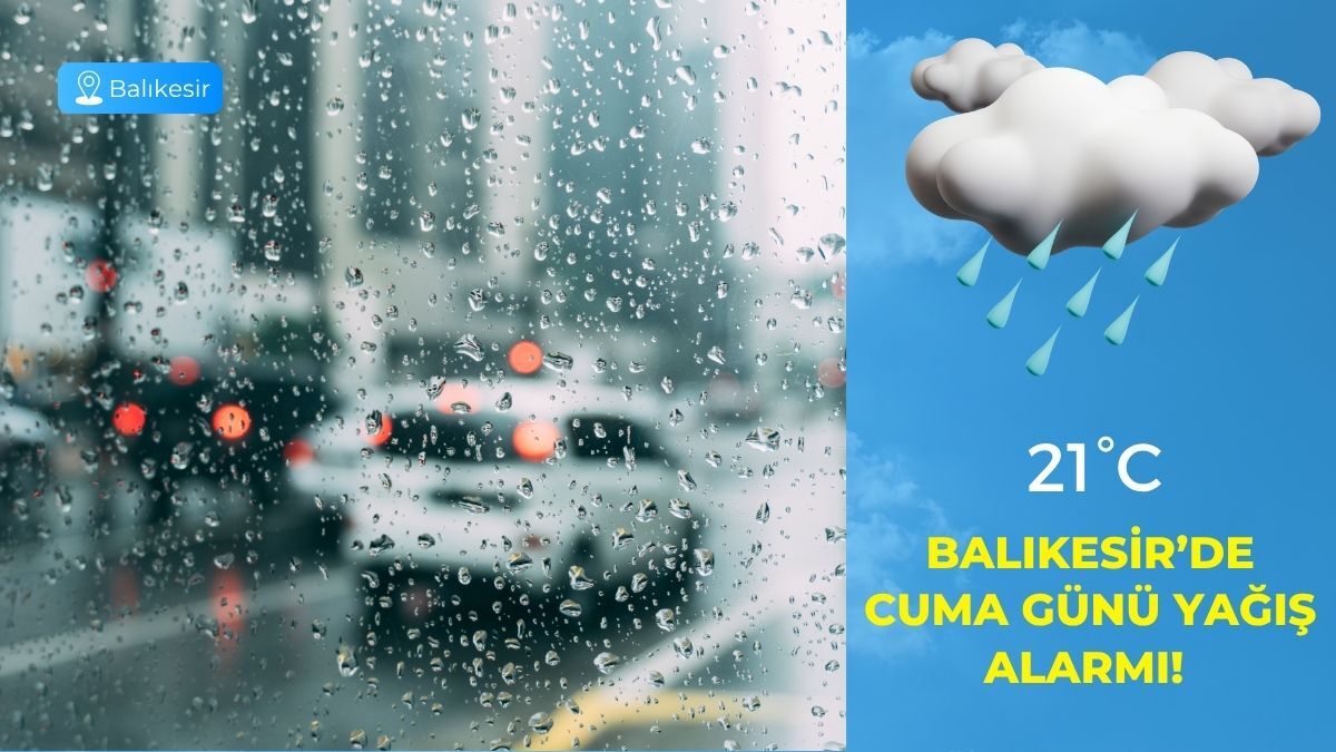 Balıkesir’de Cuma Günü Yağış Alarmı! Meteoroloji Hava Durumu Tahminini Açıkladı